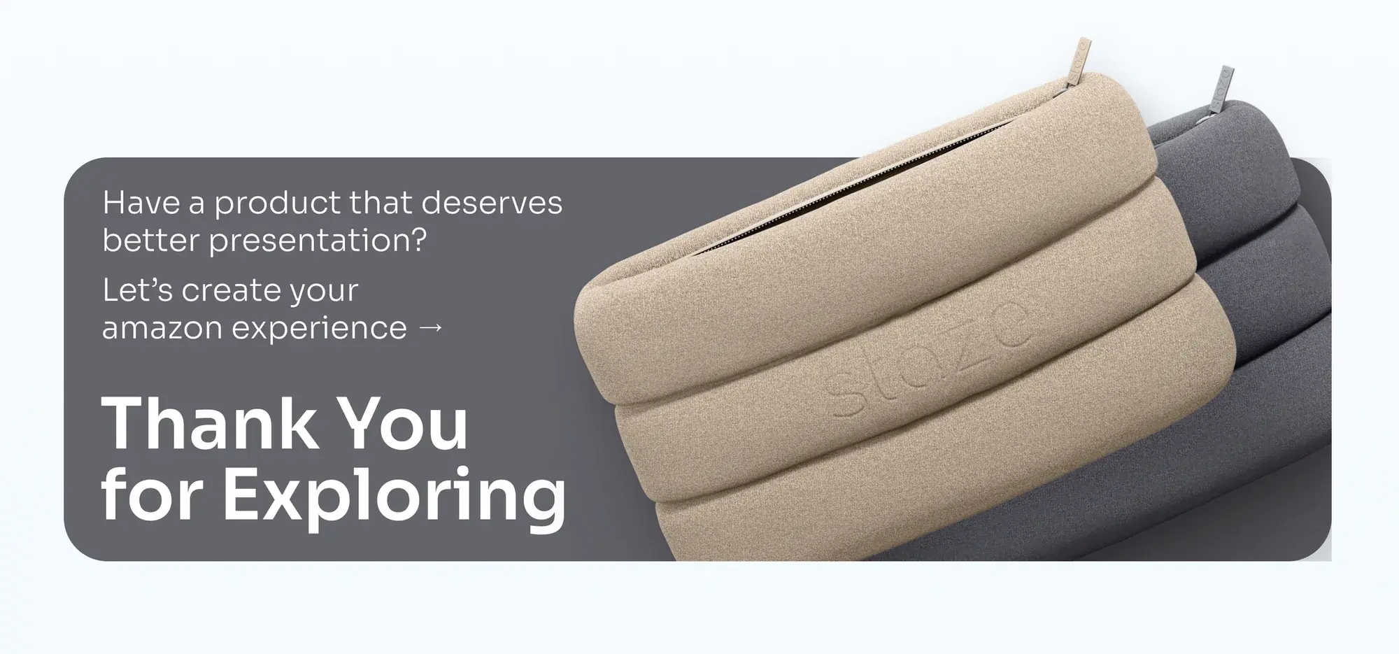 Closing frame: have a product that deserves better presentation, thank you for exploring