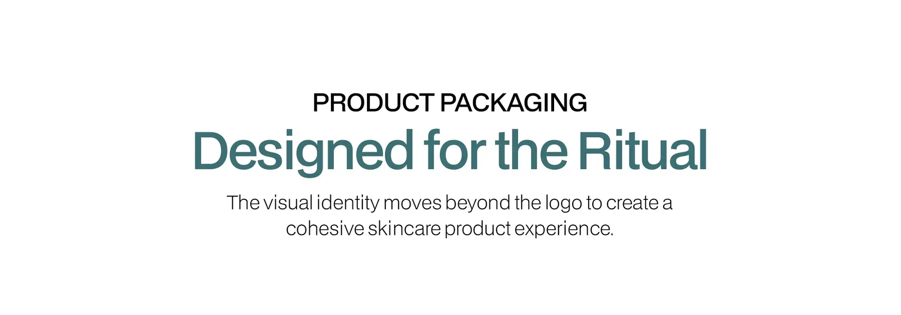 Product packaging, designed for the ritual: the identity moves beyond the logo to a cohesive skincare product experience