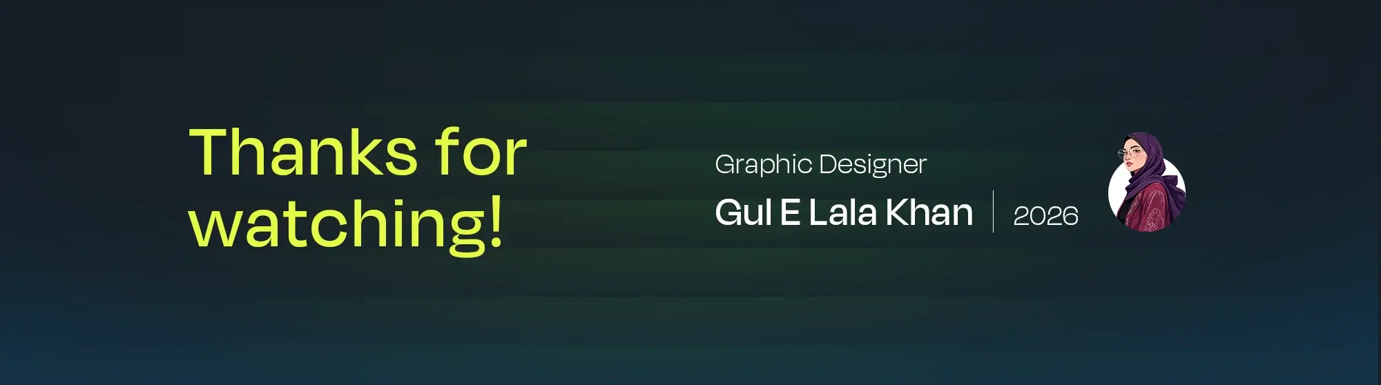 Thanks for watching slide, graphic designer Gul E Lala Khan, 2026
