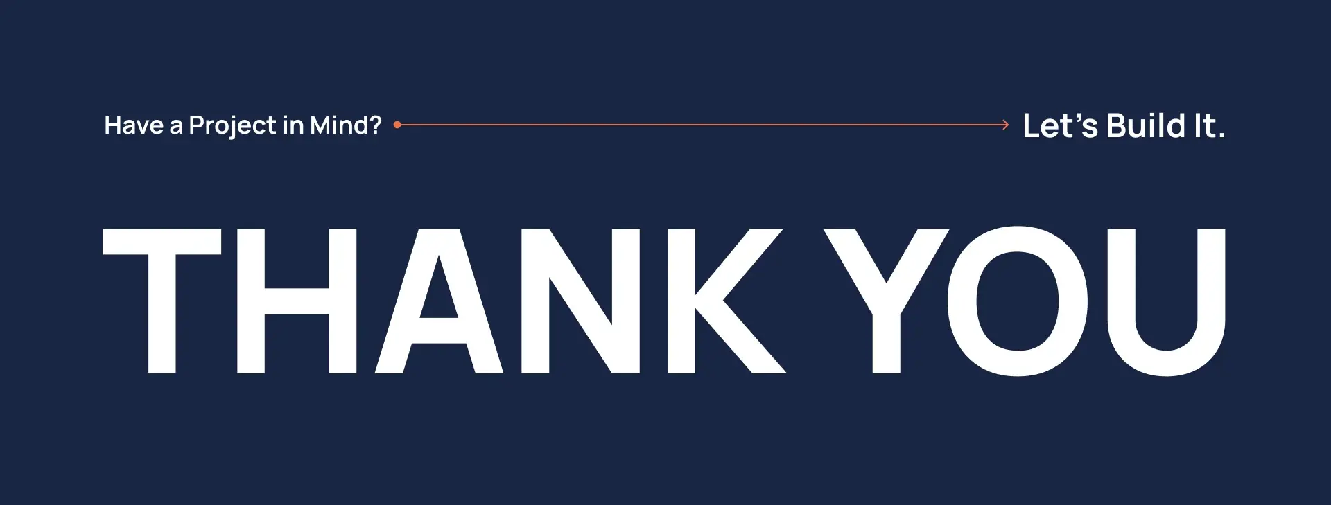 Closing slide reading Have a project in mind? Let's build it, above a thank-you sign-off