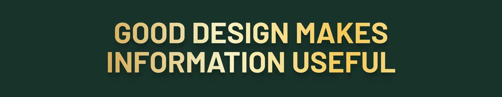 Good design makes information useful, the project's closing principle