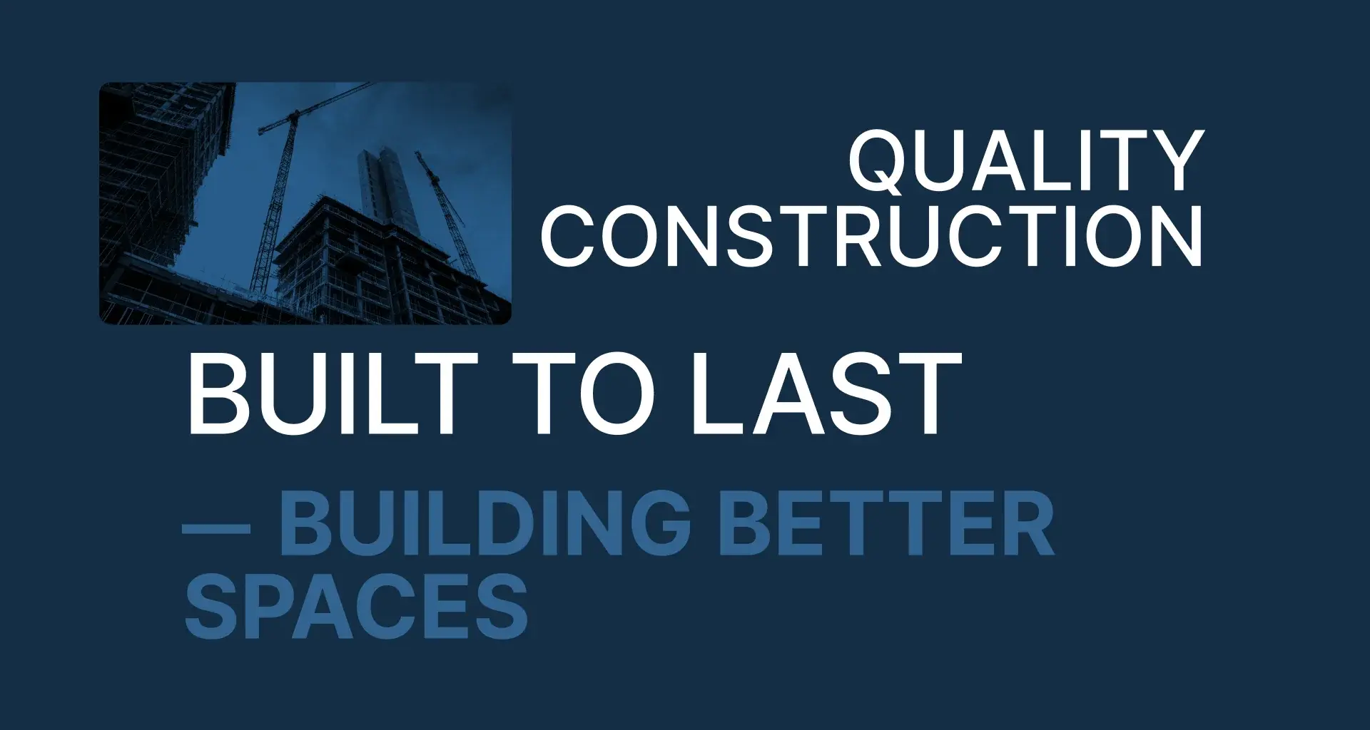 Quality construction built to last: section headline over a construction site photo