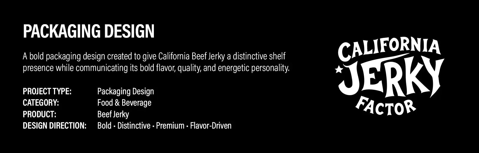 Project overview slide: a bold packaging design for a distinctive shelf presence, category food and beverage, direction bold, distinctive, premium, flavor-driven